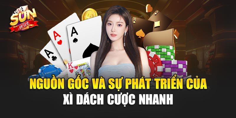 Nguồn gốc và sự phát triển của Xì Dách Cược Nhanh