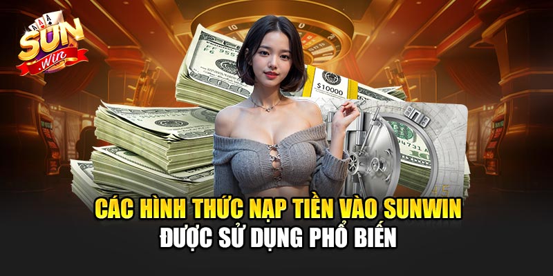 Các hình thức nạp tiền vào Sunwin được sử dụng phổ biến