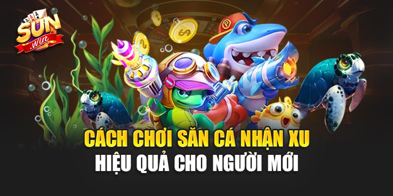 Săn Cá Nhận Xu - Khám Phá Thế Giới Giải Trí Cực Đỉnh 