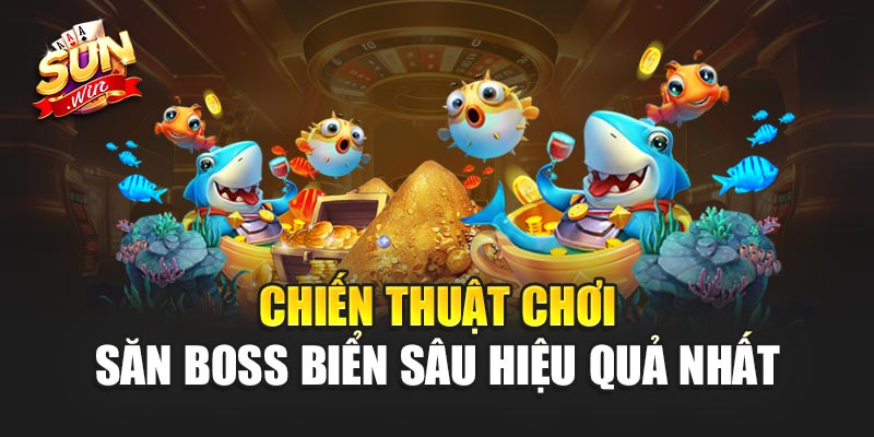 Chiến thuật chơi Săn Boss Biển Sâu hiệu quả nhất