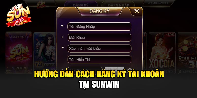 Hướng dẫn cách đăng ký tài khoản tại cổng game Sunwin