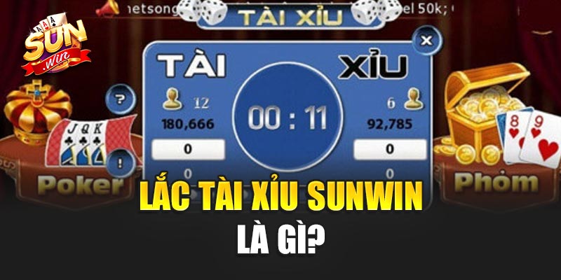 Lắc Tài Xỉu Sunwin là gì?