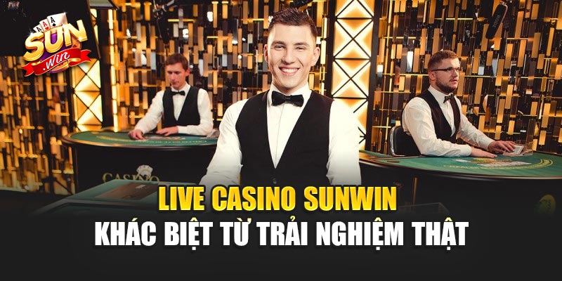 Live Casino Sunwin– Trải Nghiệm Thế Giới Cá Cược Trực Tuyến