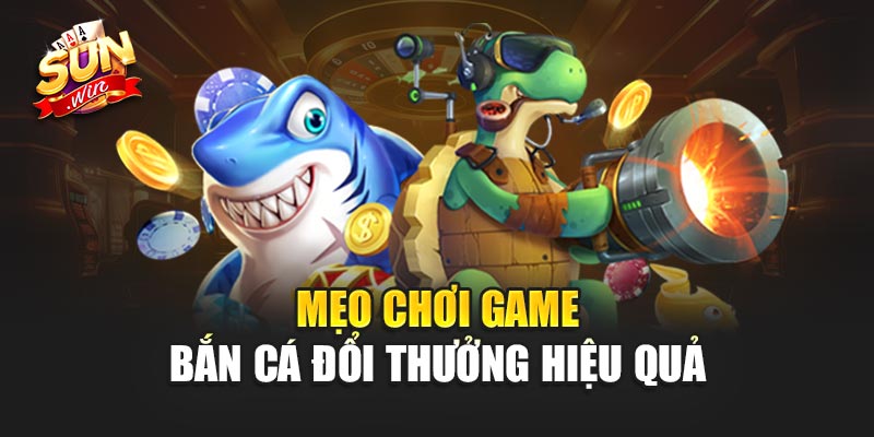 Game Bắn Cá Đổi Thưởng - Trải Nghiệm Giải Trí Đỉnh Cao 3 Mẹo Chơi Game Bắn Cá Đổi Thưởng Hiệu Quả nhất hiện nay