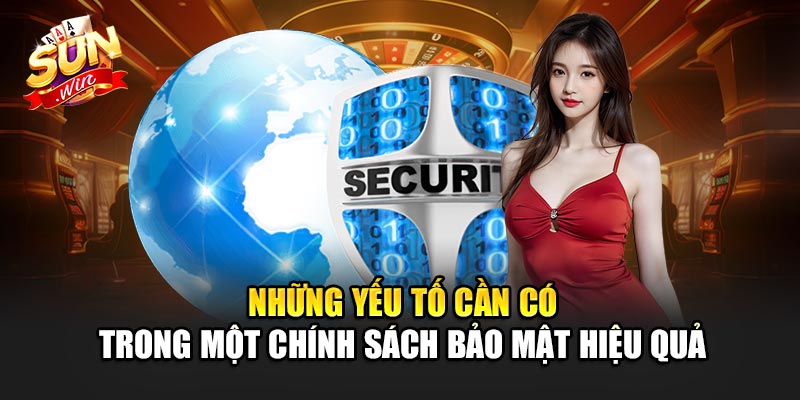 Một chính sách bảo mật đáng tin cậy phải đảm bảo các yếu tố sau: