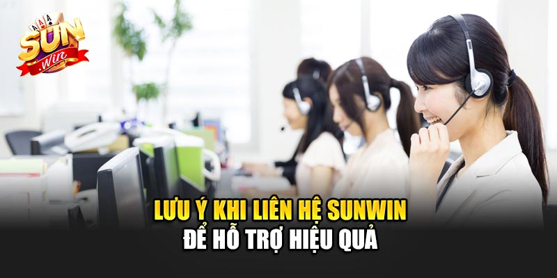Lưu Ý Khi Liên Hệ Sunwin Để Hỗ Trợ Hiệu Quả
