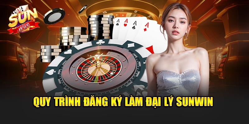Quy trình đăng ký làm Đại lý Tại Sunwin