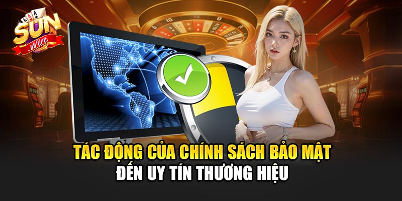 Tác động của chính sách bảo mật đến uy tín thương hiệu