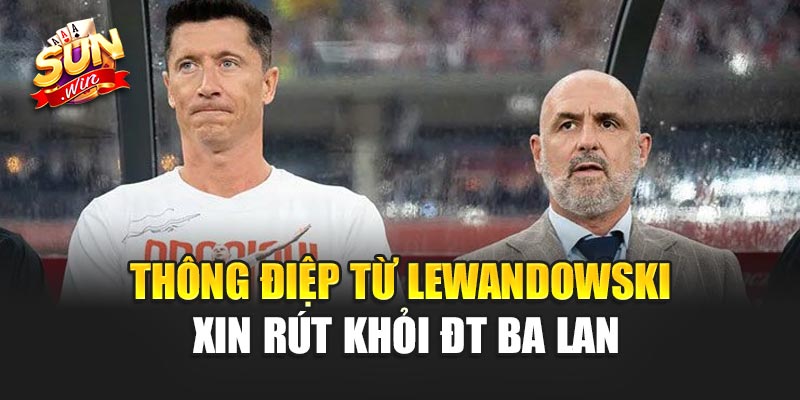 Thông điệp từ Lewandowski Xin Rút Khỏi ĐT Ba Lan