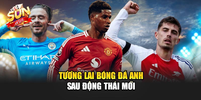 Tương Lai Bóng Đá Anh Sau Động Thái Mới