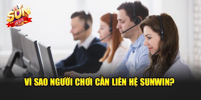 Vì Sao Người Chơi Cần Liên Hệ Sunwin?